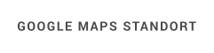 GOOGLE MAPS STANDORT
