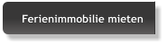Ferienimmobilie mieten Ferienimmobilie mieten