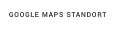 GOOGLE MAPS STANDORT